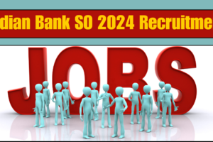 Indian Bank Recruitment Indian Bank SO 2024 Recruitment Notice 102 Posts, Apply Online Now