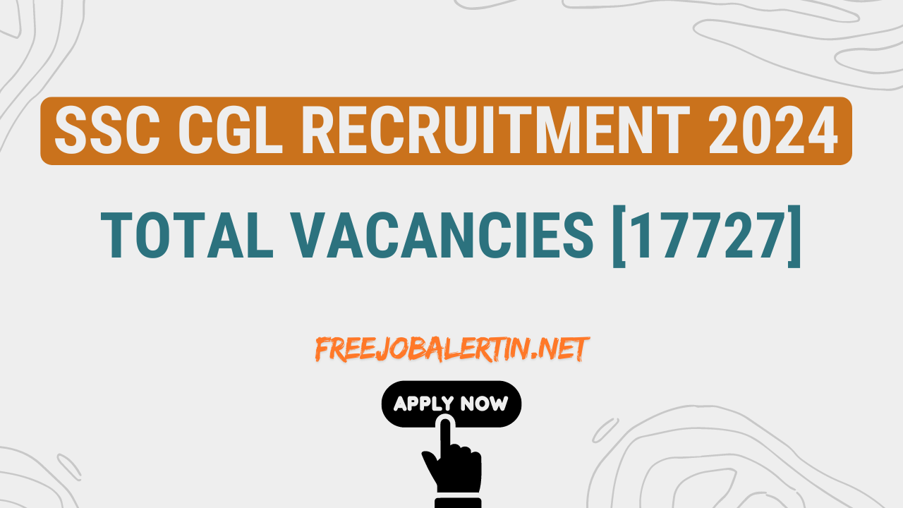 SSC CGL Notification 2024 Total Vacancies [17727] free job alert